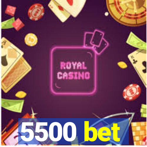 5500 bet